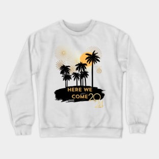 here we come 2024 Crewneck Sweatshirt